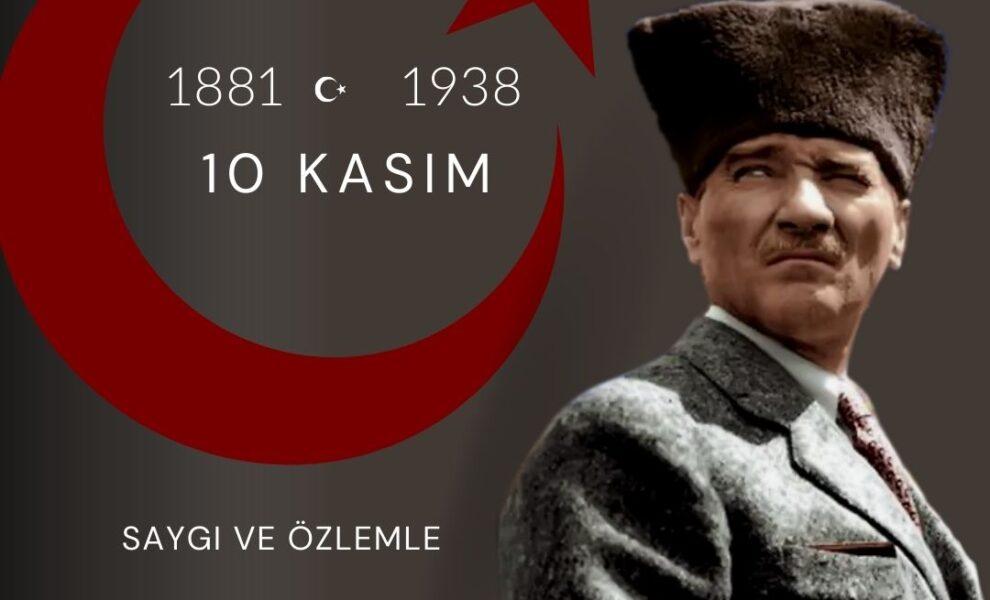 Gazi Mustafa Kemal ATATÜRK’Ü Aramızdan Ayrılışının 84. Yılında Saygı, Minnet, Özlem ve Rahmetle Anıyoruz